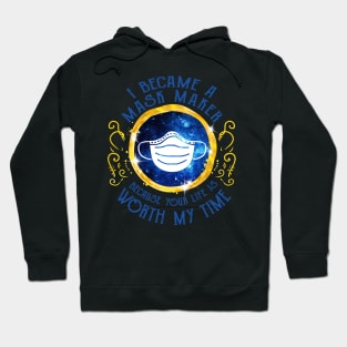 I Became A Mask Maker Because Your Life Is Worth My Time Hoodie